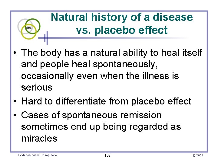Natural history of a disease vs. placebo effect • The body has a natural