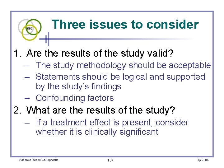 Three issues to consider 1. Are the results of the study valid? – The