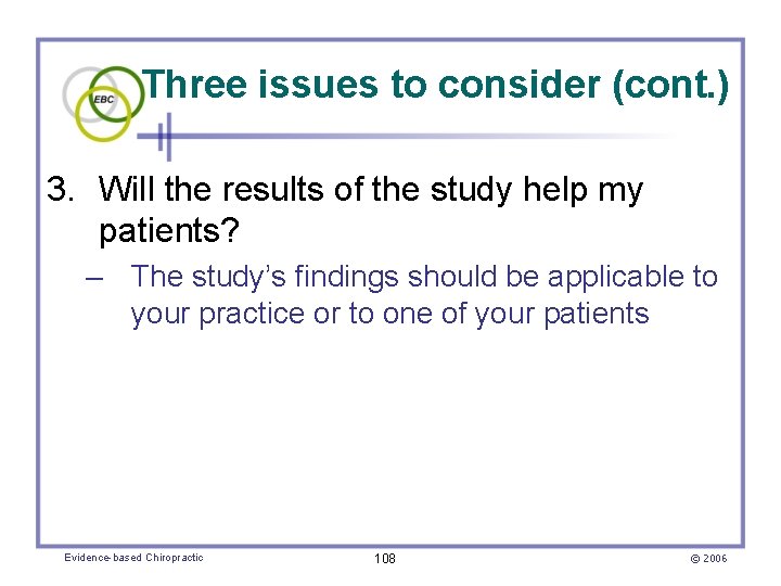 Three issues to consider (cont. ) 3. Will the results of the study help