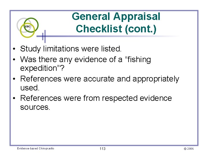 General Appraisal Checklist (cont. ) • Study limitations were listed. • Was there any