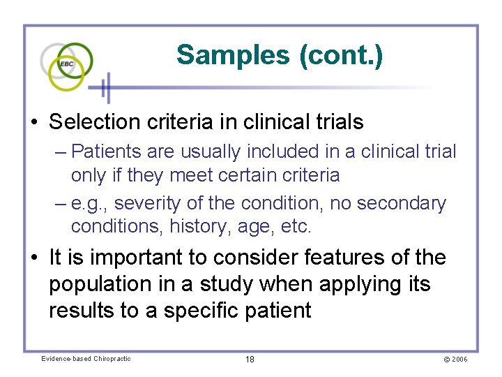 Samples (cont. ) • Selection criteria in clinical trials – Patients are usually included