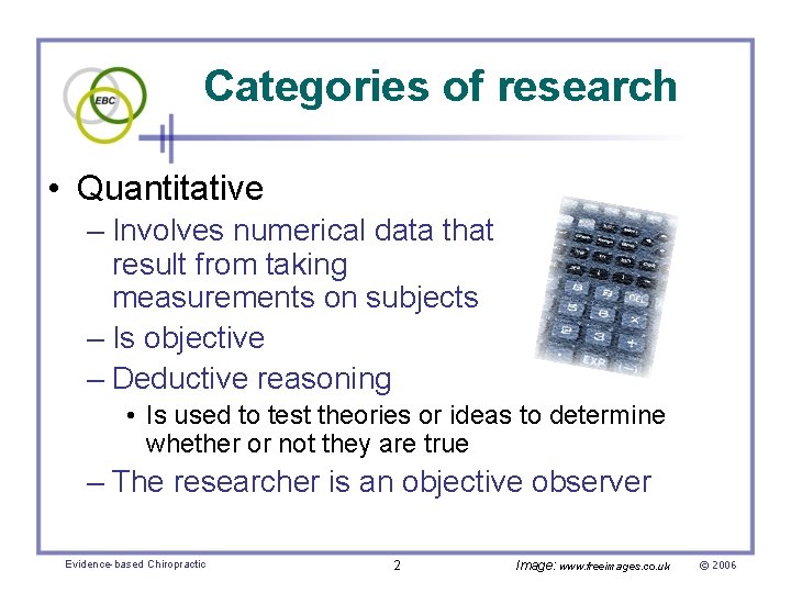 Categories of research • Quantitative – Involves numerical data that result from taking measurements
