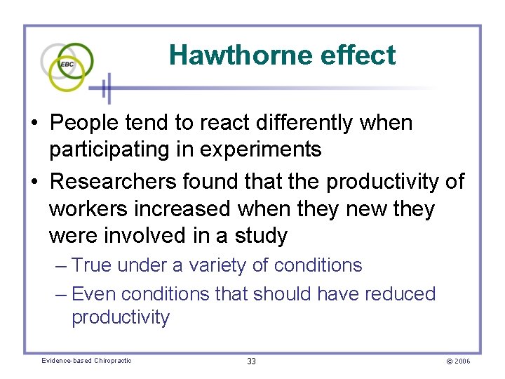 Hawthorne effect • People tend to react differently when participating in experiments • Researchers