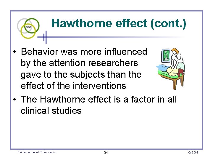 Hawthorne effect (cont. ) • Behavior was more influenced by the attention researchers gave