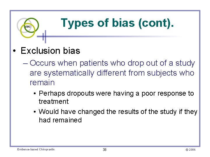 Types of bias (cont). • Exclusion bias – Occurs when patients who drop out