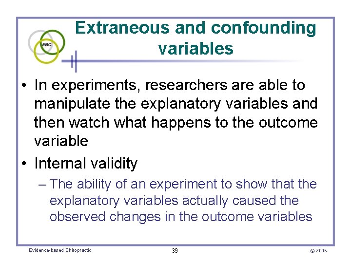 Extraneous and confounding variables • In experiments, researchers are able to manipulate the explanatory