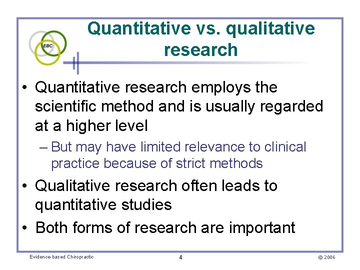 Quantitative vs. qualitative research • Quantitative research employs the scientific method and is usually