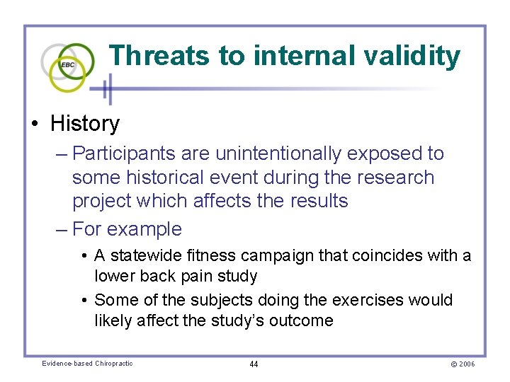 Threats to internal validity • History – Participants are unintentionally exposed to some historical