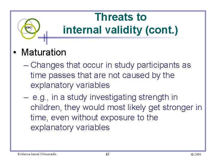Threats to internal validity (cont. ) • Maturation – Changes that occur in study