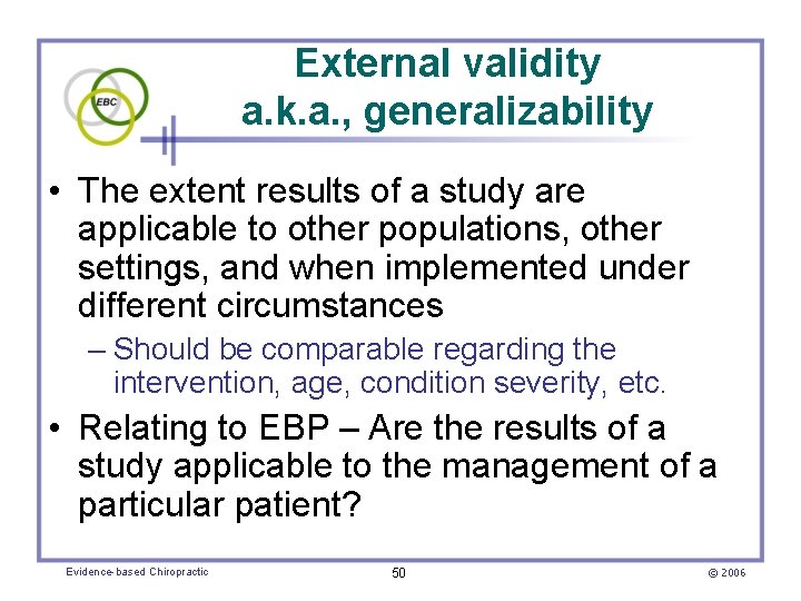 External validity a. k. a. , generalizability • The extent results of a study
