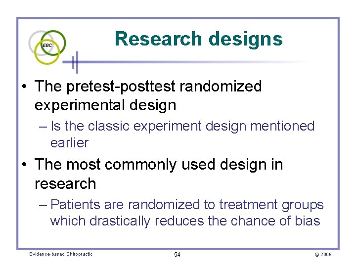 Research designs • The pretest-posttest randomized experimental design – Is the classic experiment design
