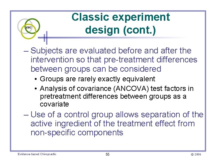 Classic experiment design (cont. ) – Subjects are evaluated before and after the intervention