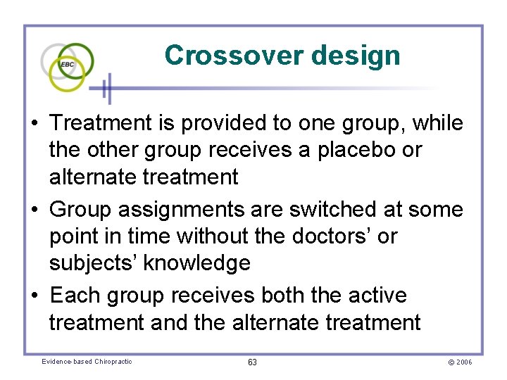 Crossover design • Treatment is provided to one group, while the other group receives