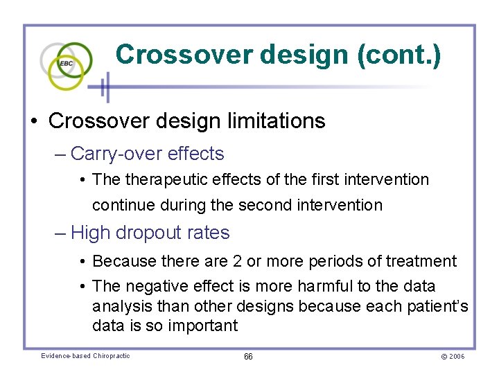 Crossover design (cont. ) • Crossover design limitations – Carry-over effects • The therapeutic