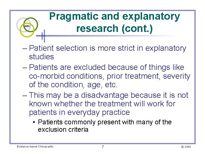 Pragmatic and explanatory research (cont. ) – Patient selection is more strict in explanatory