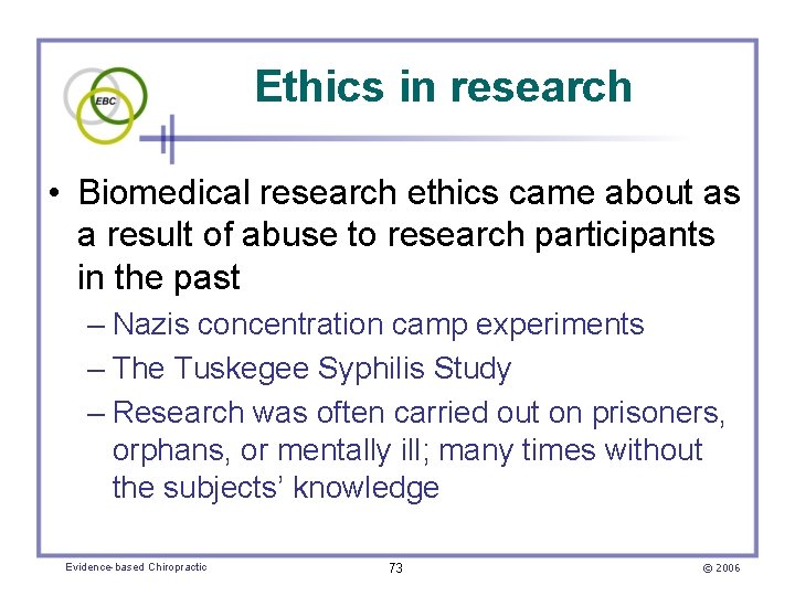 Ethics in research • Biomedical research ethics came about as a result of abuse