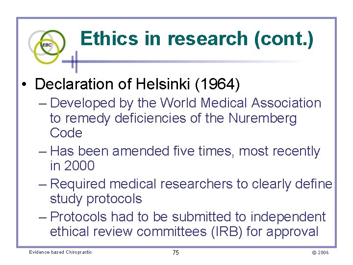 Ethics in research (cont. ) • Declaration of Helsinki (1964) – Developed by the