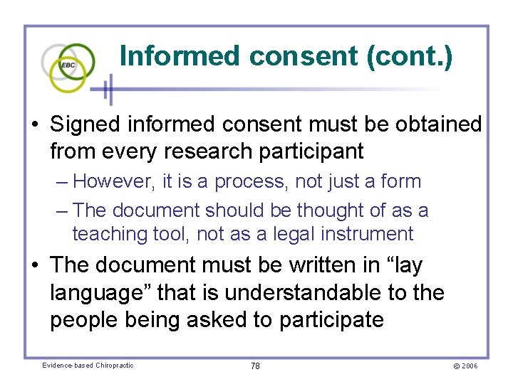 Informed consent (cont. ) • Signed informed consent must be obtained from every research