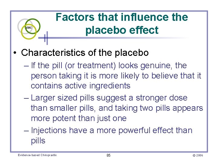 Factors that influence the placebo effect • Characteristics of the placebo – If the