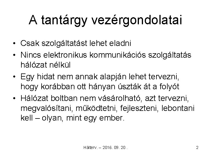 A tantárgy vezérgondolatai • Csak szolgáltatást lehet eladni • Nincs elektronikus kommunikációs szolgáltatás hálózat