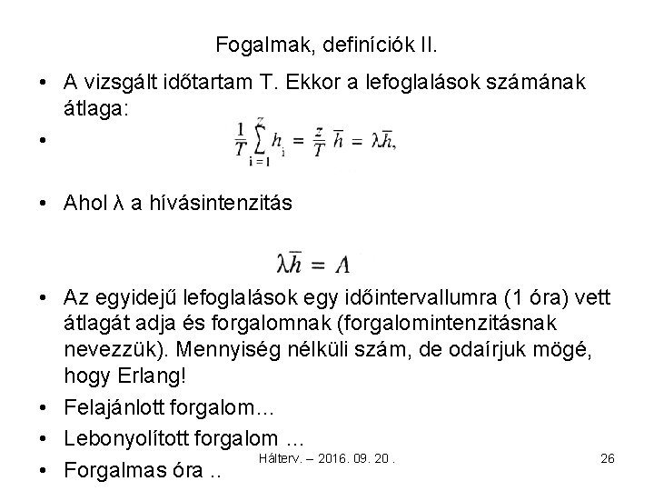 Fogalmak, definíciók II. • A vizsgált időtartam T. Ekkor a lefoglalások számának átlaga: •