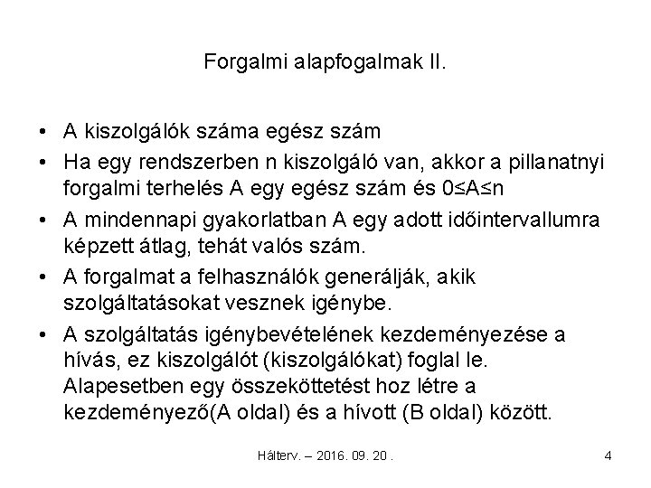 Forgalmi alapfogalmak II. • A kiszolgálók száma egész szám • Ha egy rendszerben n