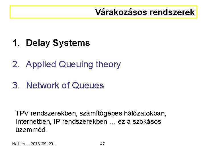 Várakozásos rendszerek 1. Delay Systems 2. Applied Queuing theory 3. Network of Queues TPV