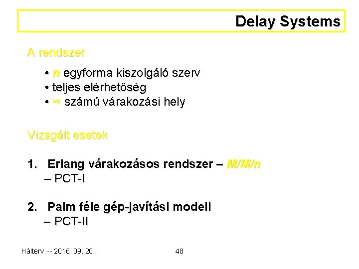 Delay Systems A rendszer • n egyforma kiszolgáló szerv • teljes elérhetőség • ∞