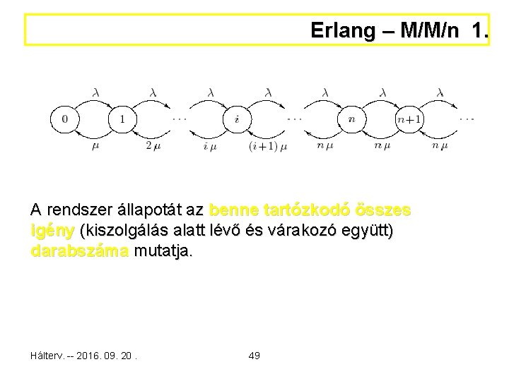 Erlang – M/M/n 1. A rendszer állapotát az benne tartózkodó összes igény (kiszolgálás alatt