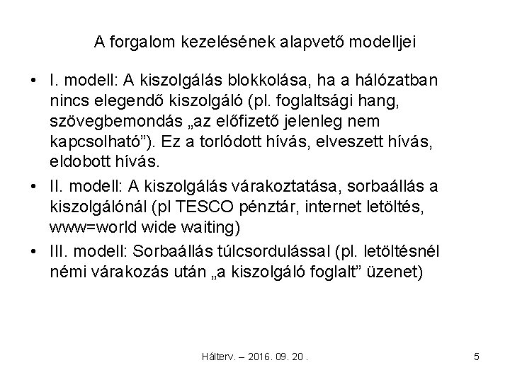 A forgalom kezelésének alapvető modelljei • I. modell: A kiszolgálás blokkolása, ha a hálózatban