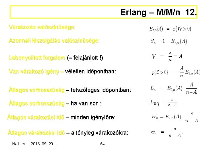 Erlang – M/M/n 12. Várakozás valószínűsége: Azonnali kiszolgálás valószínűsége: Lebonyolított forgalom (= felajánlott !)