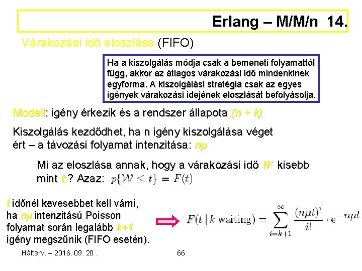 Erlang – M/M/n 14. Várakozási idő eloszlása (FIFO) Ha a kiszolgálás módja csak a