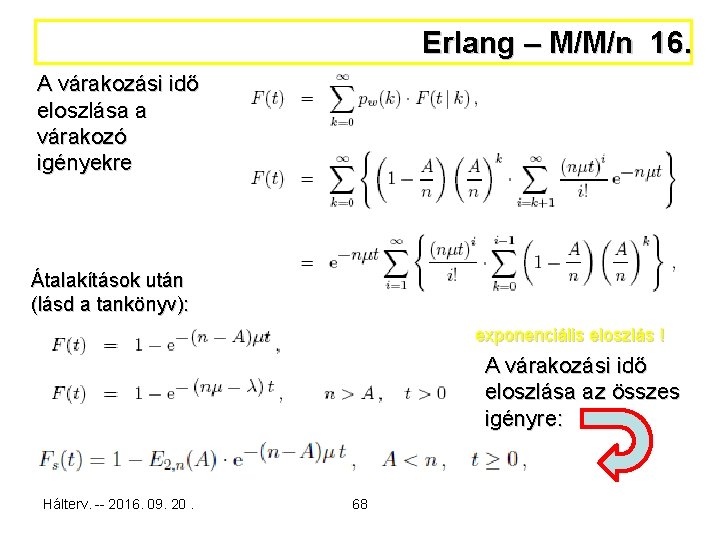 Erlang – M/M/n 16. A várakozási idő eloszlása a várakozó igényekre Átalakítások után (lásd