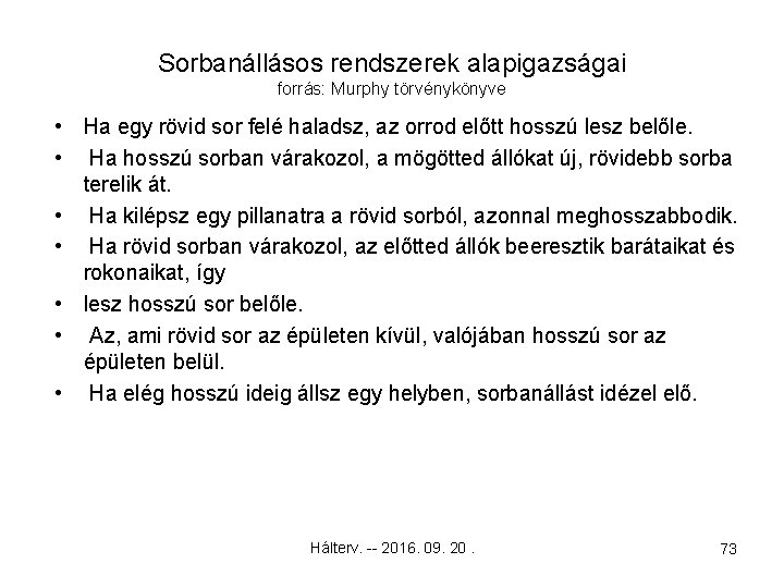 Sorbanállásos rendszerek alapigazságai forrás: Murphy törvénykönyve • Ha egy rövid sor felé haladsz, az