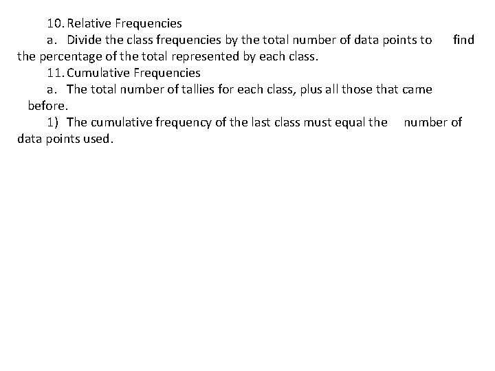 10. Relative Frequencies a. Divide the class frequencies by the total number of data