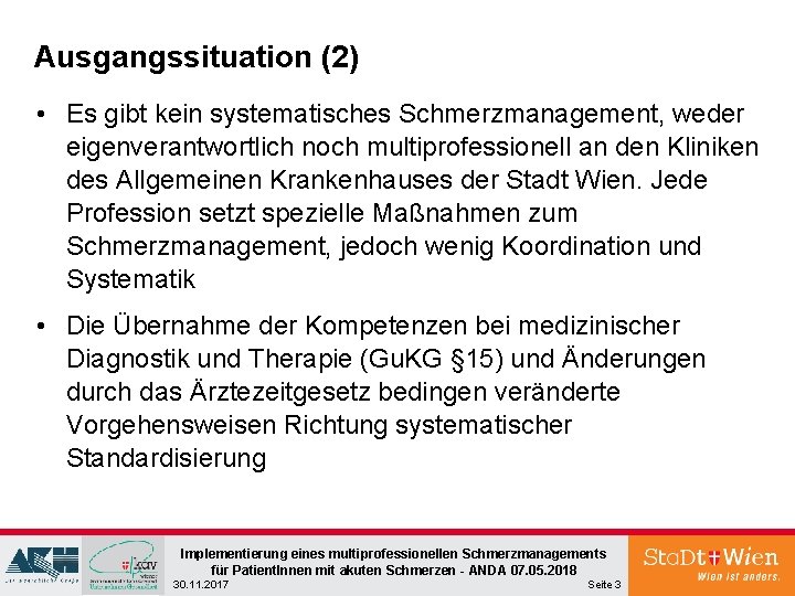 Ausgangssituation (2) • Es gibt kein systematisches Schmerzmanagement, weder eigenverantwortlich noch multiprofessionell an den Ausgangssituation (2) • Es gibt kein systematisches Schmerzmanagement, weder eigenverantwortlich noch multiprofessionell an den
