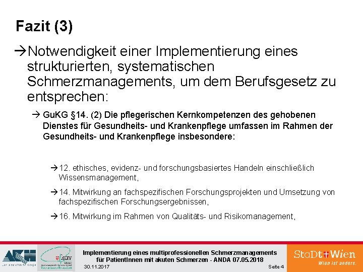 Fazit (3) àNotwendigkeit einer Implementierung eines strukturierten, systematischen Schmerzmanagements, um dem Berufsgesetz zu entsprechen: Fazit (3) àNotwendigkeit einer Implementierung eines strukturierten, systematischen Schmerzmanagements, um dem Berufsgesetz zu entsprechen: