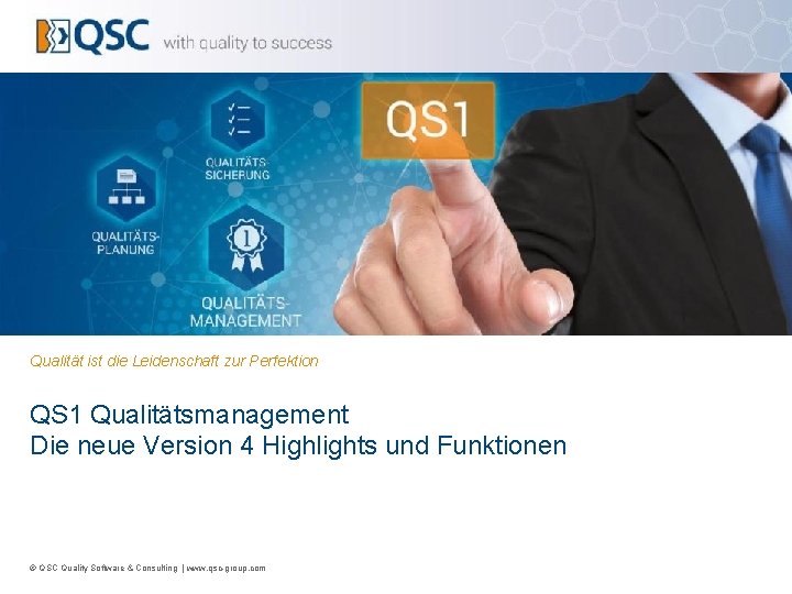 Qualität ist die Leidenschaft zur Perfektion QS 1 Qualitätsmanagement Die neue Version 4 Highlights