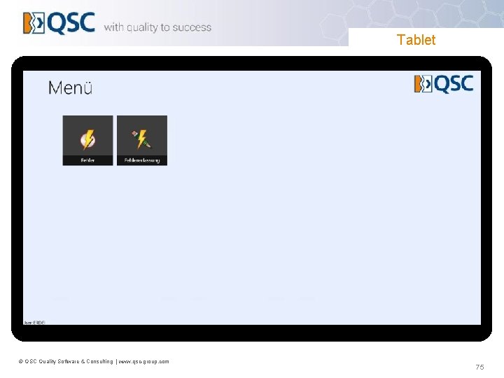 Tablet © QSC Quality Software & Consulting | www. qsc-group. com 75 