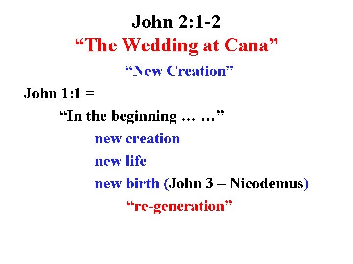 John 2: 1 -2 “The Wedding at Cana” “New Creation” John 1: 1 =