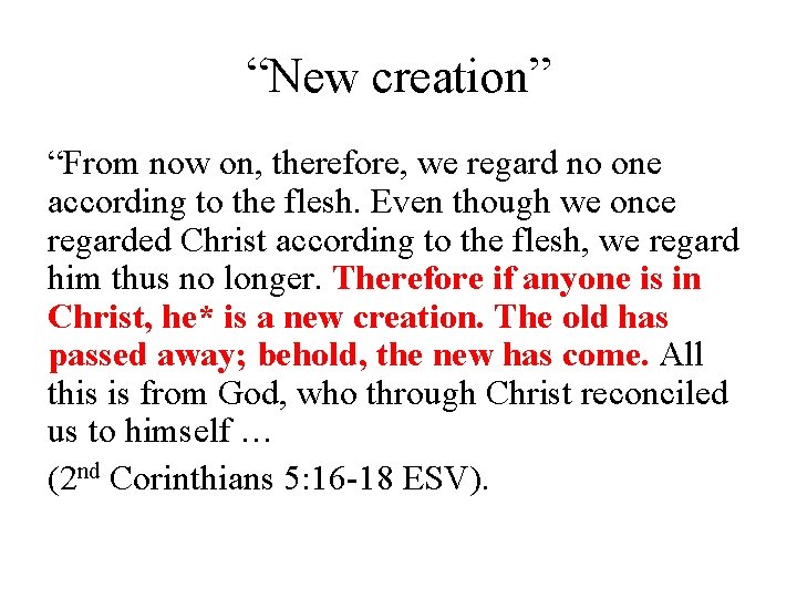 “New creation” “From now on, therefore, we regard no one according to the flesh.