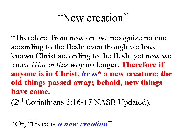 “New creation” “Therefore, from now on, we recognize no one according to the flesh;