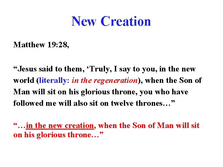 New Creation Matthew 19: 28, “Jesus said to them, ‘Truly, I say to you,