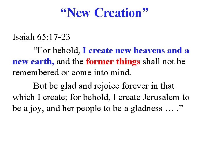 “New Creation” Isaiah 65: 17 -23 “For behold, I create new heavens and a
