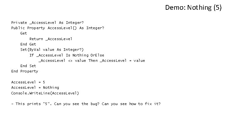 Demo: Nothing (5) Private _Access. Level As Integer? Public Property Access. Level() As Integer?