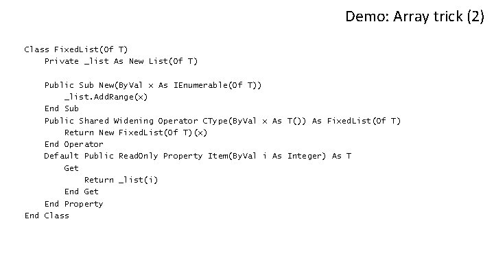 Demo: Array trick (2) Class Fixed. List(Of T) Private _list As New List(Of T)