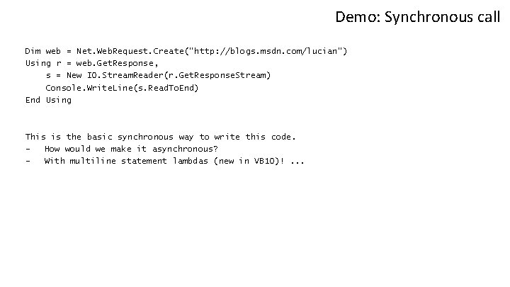 Demo: Synchronous call Dim web = Net. Web. Request. Create("http: //blogs. msdn. com/lucian") Using