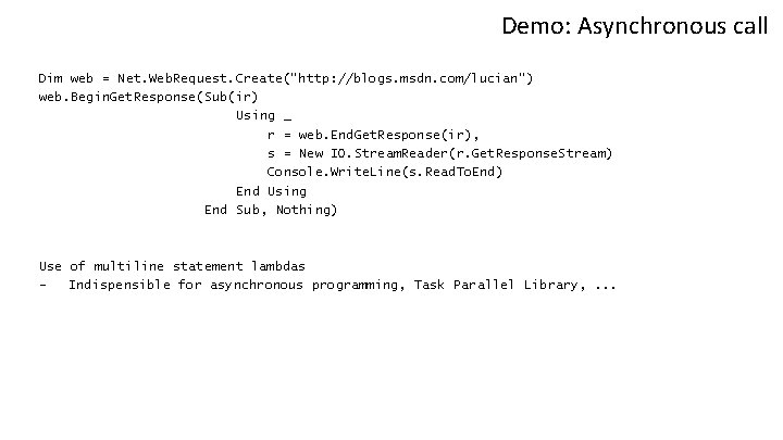 Demo: Asynchronous call Dim web = Net. Web. Request. Create("http: //blogs. msdn. com/lucian") web.