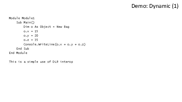 Demo: Dynamic (1) Module 1 Sub Main() Dim o As Object = New Bag