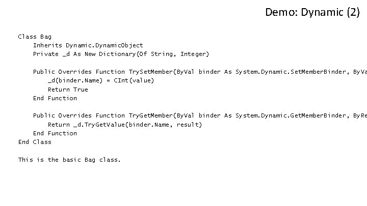 Demo: Dynamic (2) Class Bag Inherits Dynamic. Object Private _d As New Dictionary(Of String,
